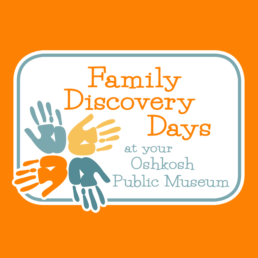 Family Discovery Days at Oshkosh Public Museum